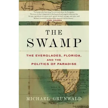 The Swamp: The Everglades, Florida, and the Politics of Paradise