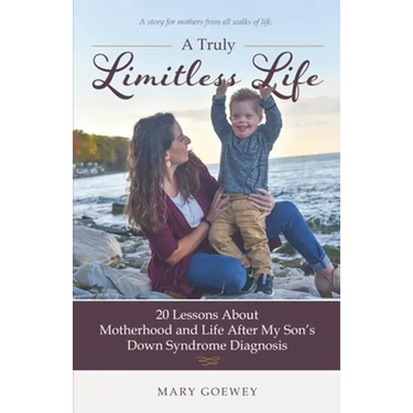 A Truly Limitless Life: 20 Lessons About Motherhood and Life After My Son's Down Syndrome Diagnosis