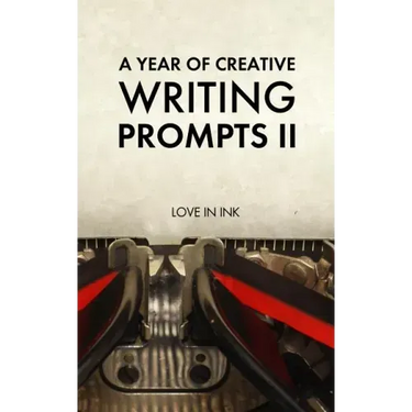 A Year of Creative Writing Prompts II