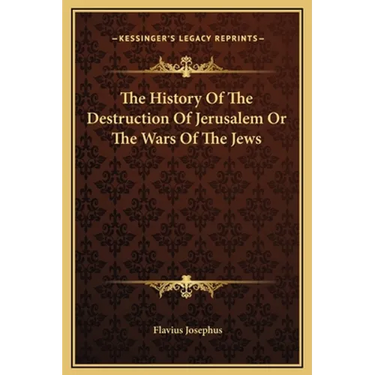 The History Of The Destruction Of Jerusalem Or The Wars Of The Jews