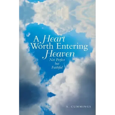 A Heart Worth Entering Heaven: Not Perfect but Faithful