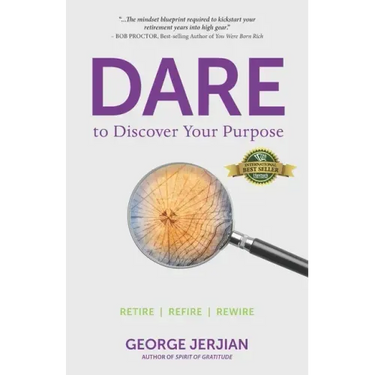 Dare to Discover Your Purpose: Retire, Refire, Rewire