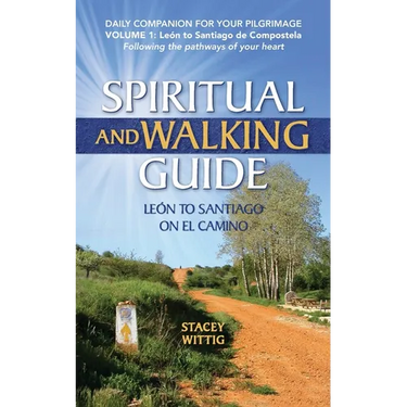 Spiritual and Walking Guide: Leon to Santiago on El Camino