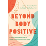 Beyond Body Positive: A Mother's Science-Based Guide for Helping Girls Build a Healthy Body Image