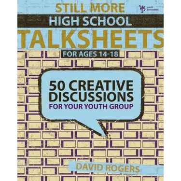 Still More High School Talksheets: 50 Creative Discussions for Your Youth Group