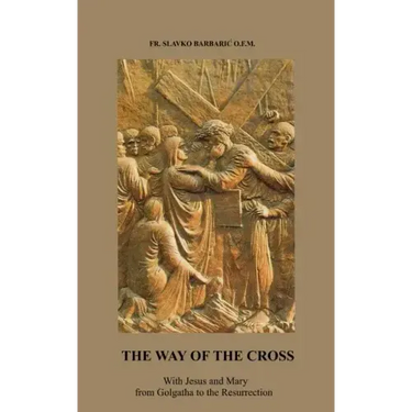 The Way of The Cross: With Jesus and Mary from Golgotha to the Resurrection