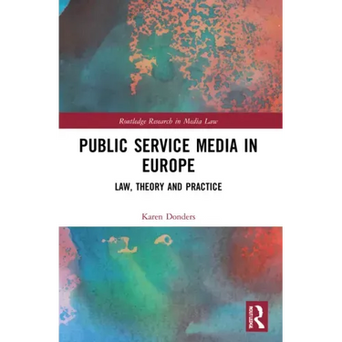 Public Service Media in Europe: Law, Theory and Practice