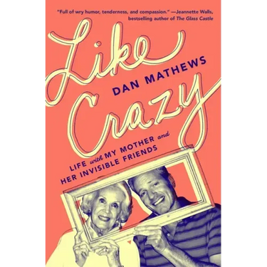 Like Crazy: Life with My Mother and Her Invisible Friends