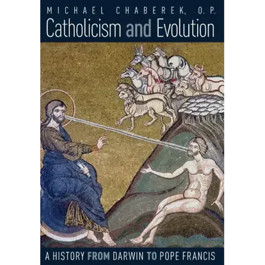 Catholicism and Evolution: A History from Darwin to Pope Francis