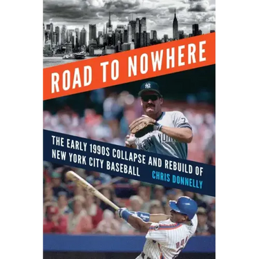 Road to Nowhere: The Early 1990s Collapse and Rebuild of New York City Baseball