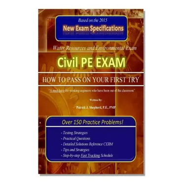 Civil PE Exam: HOW TO PASS ON YOUR FIRST TRY! Over 150 Practice Problems.