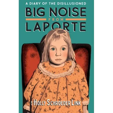 Big Noise from LaPorte: A Diary of the Disillusioned