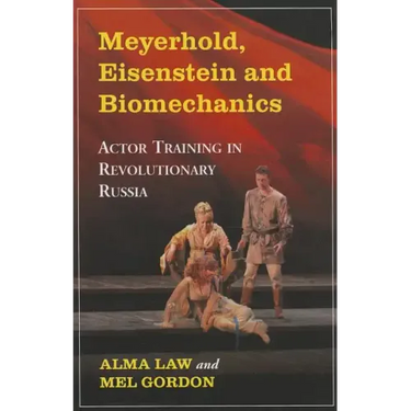 Meyerhold, Eisenstein and Biomechanics: Actor Training in Revolutionary Russia