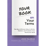 Your Book on Your Terms: The Most Efficient Way to Write, Publish, and Promote Your Nonfiction Book