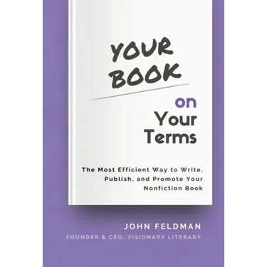 Your Book on Your Terms: The Most Efficient Way to Write, Publish, and Promote Your Nonfiction Book