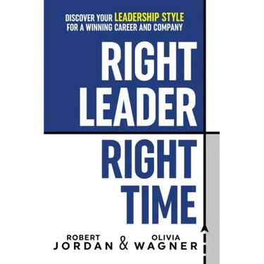 Right Leader, Right Time: Discover Your Leadership Style for a Winning Career and Company