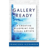 Gallery Ready: A Creative Blueprint for Visual Artists