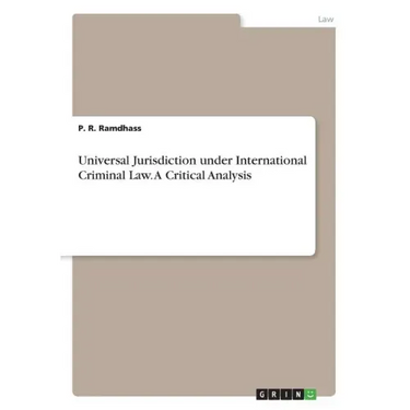 Universal Jurisdiction under International Criminal Law. A Critical Analysis