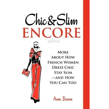 Chic & Slim Encore: More about How French Women Dress Chic Stay Slim-And How You Can Too