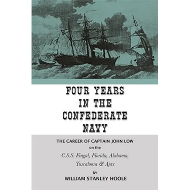 Four Years in the Confederate Navy: The Career of Captain John Low on the C.S.S. Fingal, Florida, Alabama, Tuscaloosa, and Ajax