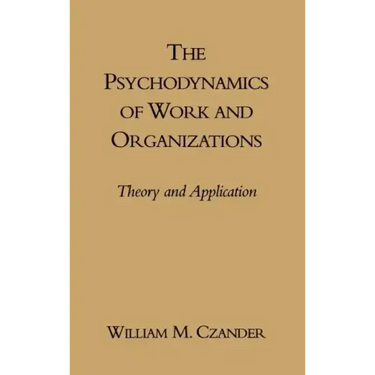 The Psychodynamics of Work and Organizations: Theory and Application