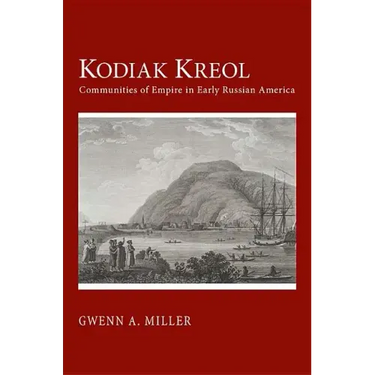 Kodiak Kreol: Communities of Empire in Early Russian America