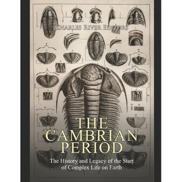 The Cambrian Period: The History and Legacy of the Start of Complex Life on Earth
