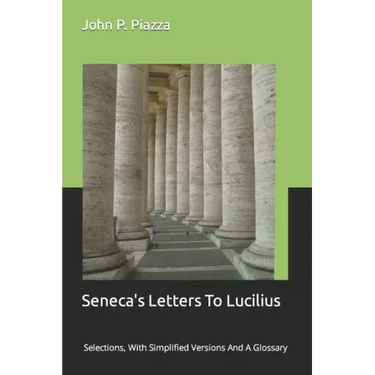 Seneca's Letters To Lucilius: Selections, With Simplified Versions And A Glossary