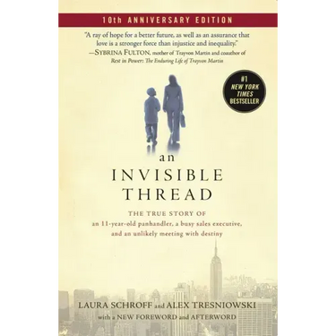 An Invisible Thread: The True Story of an 11-Year-Old Panhandler, a Busy Sales Executive, and an Unlikely Meeting with Destiny