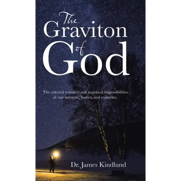 The Graviton of God: The Celestial Wonders and Statistical Impossibilities of Our Universe, Bodies, and Existence.