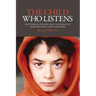 The Child Who Listens: One Woman, One Boy and the Miracles That Brought Them Together