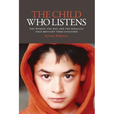 The Child Who Listens: One Woman, One Boy and the Miracles That Brought Them Together