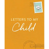 Letters to My Child: A Baby Journal and Keepsake with Prompts for Sharing Memories, Moments, and More