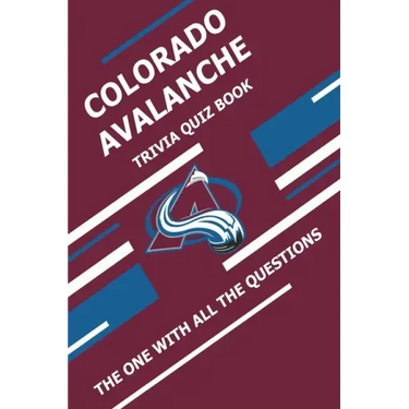 Colorado Avalanche Trivia Quiz Book: The One With All The Questions