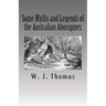 Some Myths and Legends of the Australian Aborigines