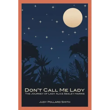 Don't Call Me Lady: The Journey of Lady Alice Seeley Harris