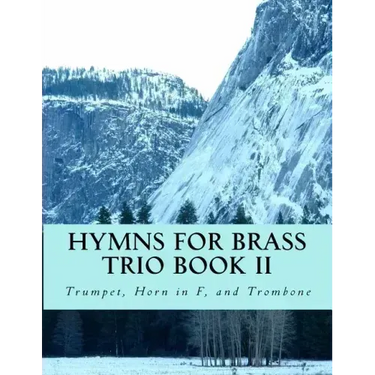 Hymns For Brass Trio Book II: Trumpet, Horn in F, Trombone