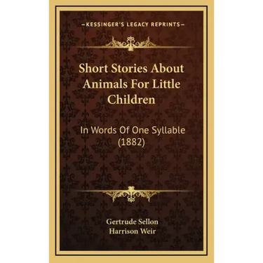 Short Stories about Animals for Little Children: In Words of One Syllable (1882)