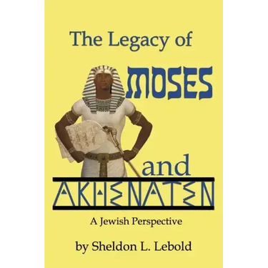 The Legacy of Moses and Akhenaten