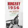 Hungary 1956: Two Worlds Apart