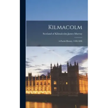 Kilmacolm; a Parish History, 1100-1898