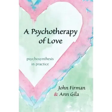 A Psychotherapy of Love: Psychosynthesis in Practice
