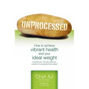 Unprocessed: How to achieve vibrant health and your ideal weight.
