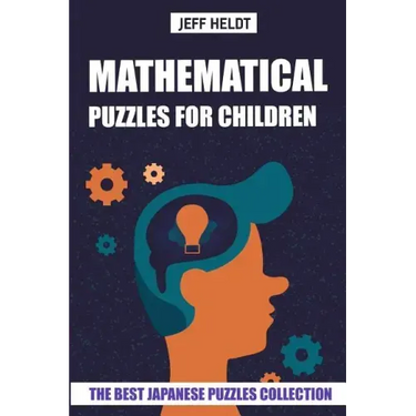 Mathematical Puzzles For Children: Hundred Puzzles - The Best Japanese Puzzles Collection