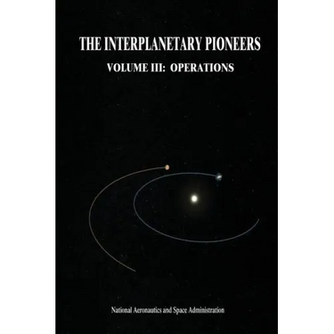 The Interplanetary Pioneers: Volume III: Operations