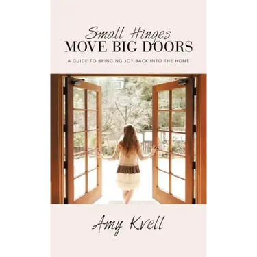 Small Hinges Move Big Doors: A Guide to Bringing Joy Back into the Home
