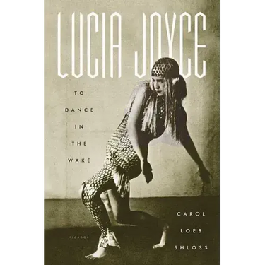 Lucia Joyce: To Dance in the Wake