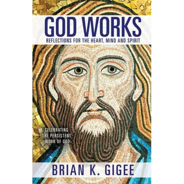 God Works: Reflections for the heart, mind and spirit
