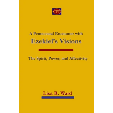 A Pentecostal Encounter with Ezekiel's Visions: The Spirit, Power, and Affectivity