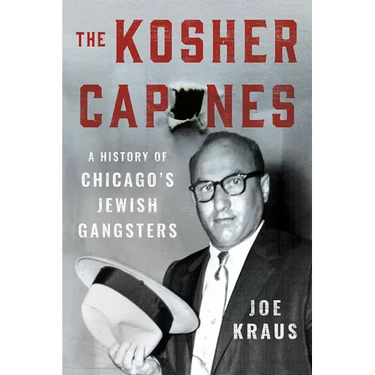The Kosher Capones: A History of Chicago's Jewish Gangsters